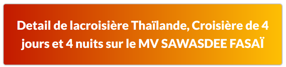 croisière Thaïlande, Croisière de 4 jours et 4 nuits sur le MV SAWASDEE FASAÏ